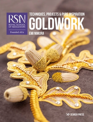 Rsn: Goldwork: Techniques, Projects and Pure Inspiration by Nimura, Emi