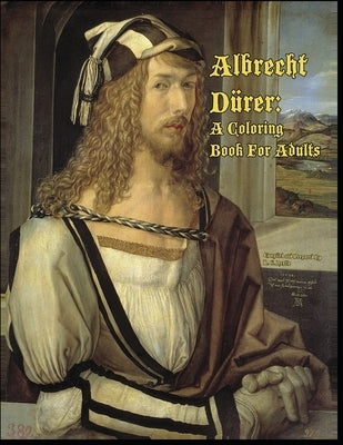 Albrecht Dürer: A Coloring Book For Adults by Nestle, R. G.