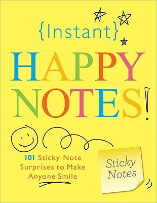 Instant Happy Notes!: 101 Sticky Note Surprises to Make You Smile by Sourcebooks