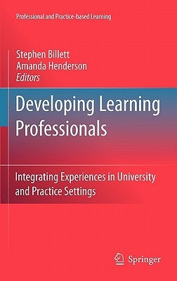 Developing Learning Professionals: Integrating Experiences in University and Practice Settings by Billett, Stephen