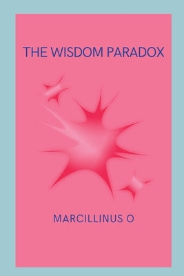 The Wisdom Paradox by O, Marcillinus