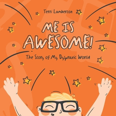 Me is Awesome: The Story of my Dyspraxic World by Lamberton, Terri