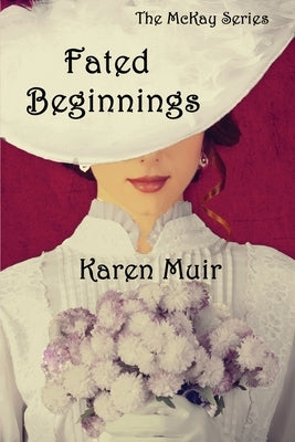 Fated Beginnings: The McKay Series by Muir, Karen