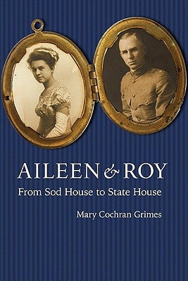 Aileen & Roy: From Sod House to State House by Grimes, Mary Cochran