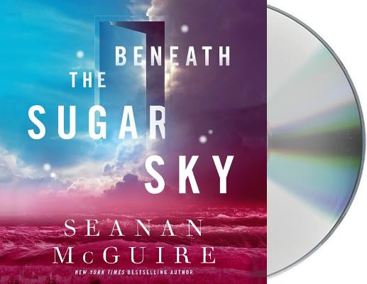 Beneath the Sugar Sky by McGuire, Seanan