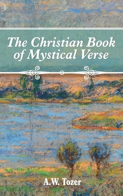 The Christian Book of Mystical Verse by Tozer, A. W.