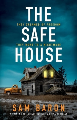 The Safe House: A twisty and totally addictive crime thriller by Baron, Sam