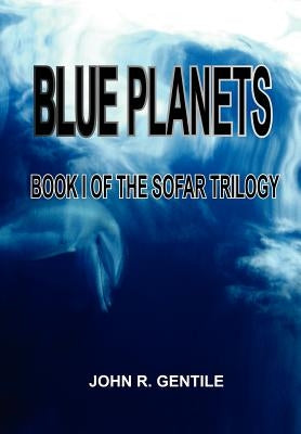 Blue Planets: Book I of the Sofar Trilogy by Gentile, John R.