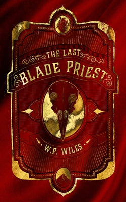 The Last Blade Priest by Wiles, W. P.