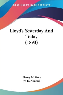 Lloyd's Yesterday And Today (1893) by Grey, Henry M.