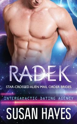 Radek: Star-Crossed Alien Mail Order Brides (Intergalactic Dating Agency) by Hayes, Susan