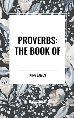 Proverbs: The Book of by James, King