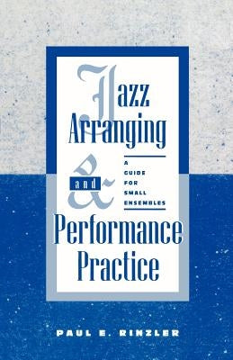 Jazz Arranging and Performance Practice: A Guide for Small Ensembles by Rinzler, Paul E.