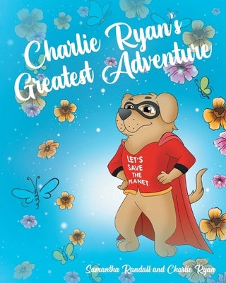 Charlie Ryan's Greatest Adventure by Randall, Samantha