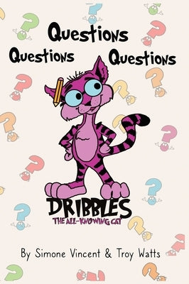 Dribbles The All Knowing Cat: Questions, Questions, Questions by Vincent, Simone