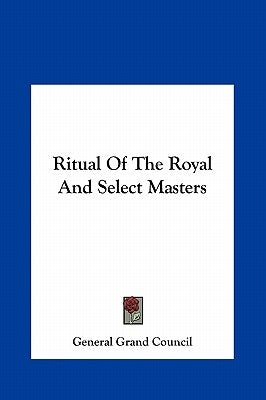 Ritual Of The Royal And Select Masters by General Grand Council