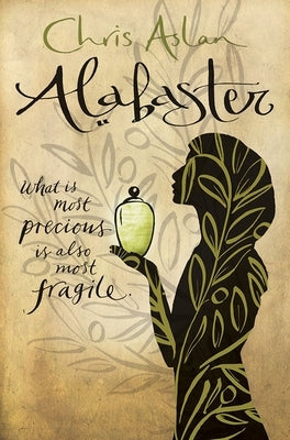 Alabaster: What Is Most Precious Is Also Most Fragile by Aslan, Chris