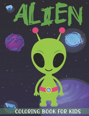 Alien Coloring Book for Kids: A Kids Coloring Book With Alien Collection, Stress Remissive, and Relaxation. by House, Book, Sr.