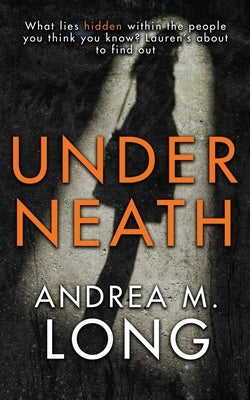 Underneath: A revenge psychological suspense by Long, Andie M.