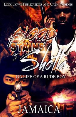 Blood Stains of a Shotta: Da Life of a Rude Boy by Jamaica