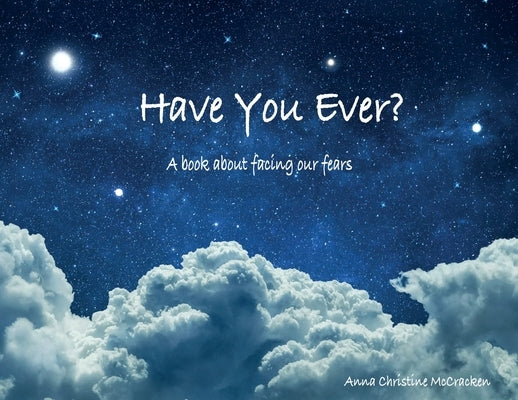 Have You Ever?: A book about facing our fears by McCracken, Anna Christine