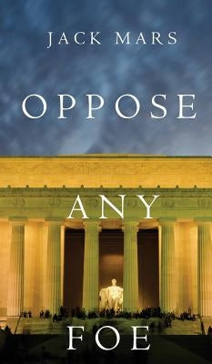 Oppose Any Foe (A Luke Stone Thriller-Book 4) by Mars, Jack