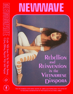 New Wave: Rebellion and Reinvention in the Vietnamese Diaspora by Ai, Elizabeth