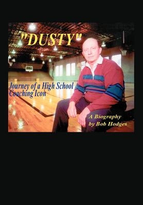 Dusty: Journey of a High School Coaching Icon by Hodges, Bob