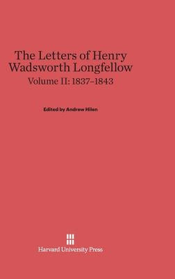 The Letters of Henry Wadsworth Longfellow, Volume II: 1837-1843 by Hilen, Andrew