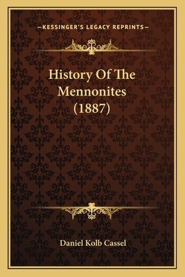 History Of The Mennonites (1887) by Cassel, Daniel Kolb