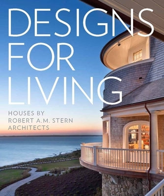 Designs for Living: Houses by Robert A.M. Stern Architects by Correll, Randy M.