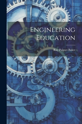 Engineering Education by Baker, Ray Palmer