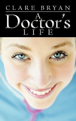 A Doctor's Life by Bryan, Clare