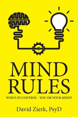 Mind Rules: Who's in Control - You or Your Mind? by Zierk Psyd, David