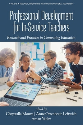 Professional Development for In-Service Teachers: Research and Practices in Computing Education by Mouza, Chrystalla