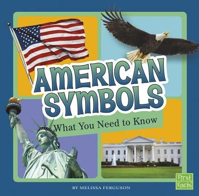 American Symbols: What You Need to Know by Ferguson, Melissa