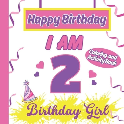 I am 2 Happy Birthday Activity/Coloring Book for Girls by Publishing, S. a. Rodriguez