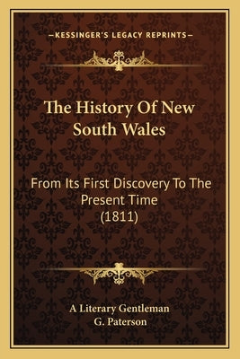 The History Of New South Wales: From Its First Discovery To The Present Time (1811) by A. Literary Gentleman