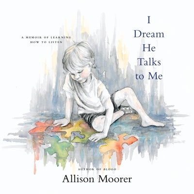 I Dream He Talks to Me: A Memoir of Learning How to Listen by Moorer, Allison