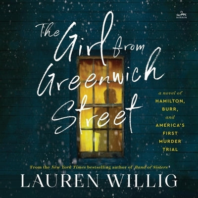 The Girl from Greenwich Street: A Novel of Hamilton, Burr, and America's First Murder Trial by Willig, Lauren