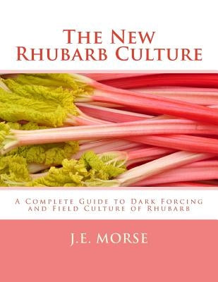 The New Rhubarb Culture: A Complete Guide to Dark Forcing and Field Culture of Rhubarb by Chambers, Roger