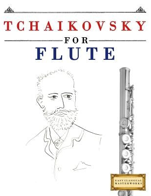 Tchaikovsky for Flute: 10 Easy Themes for Flute Beginner Book by Easy Classical Masterworks