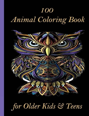 100 Animal Coloring Book for Older Kids & Teens: An Adult Coloring Book with Lions, Elephants, Owls, Horses, Dogs, Cats, and Many More! (Animals with by Books, Sketch