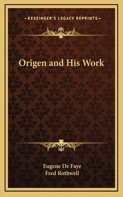 Origen and His Work by de Faye, Eugene