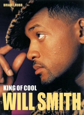 Will Smith: King of Cool by Robb, Brian J.