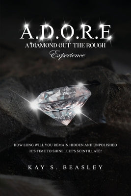 A.D.O.R.E.: A Diamond Out the Rough Experience by Beasley, Kay S.