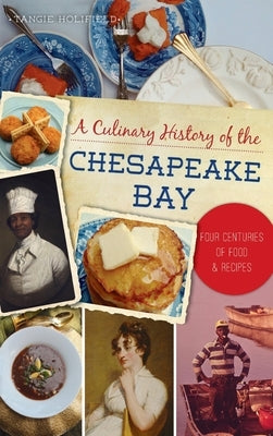 Culinary History of the Chesapeake Bay: Four Centuries of Food and Recipes by Holifield, Tangie