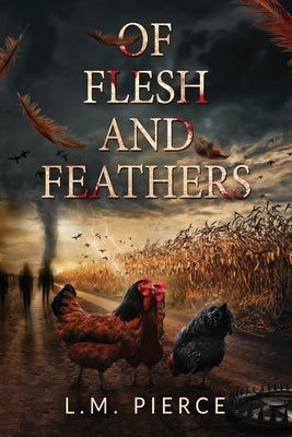 Of Flesh and Feathers by Pierce, L. M.