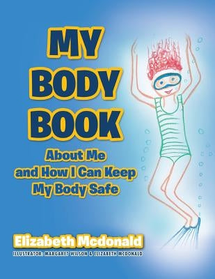 My Body Book: About Me and How I Can Keep My Body Safe by McDonald, Elizabeth