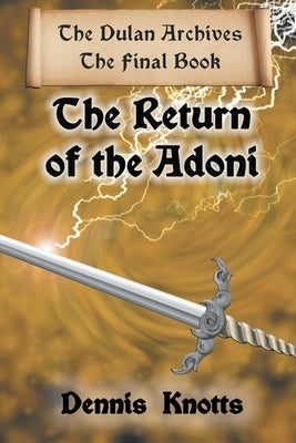 The Return of the Adoni: The Final Book of the Dulan Archives by Knotts, Dennis